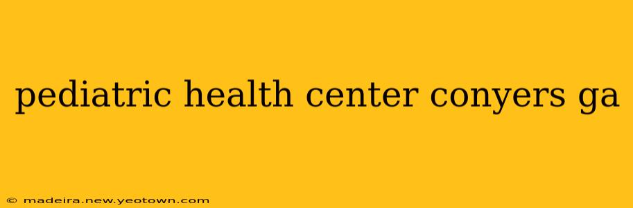 pediatric health center conyers ga