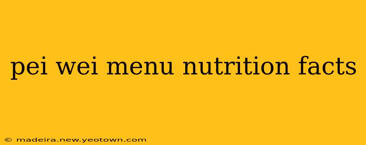 pei wei menu nutrition facts
