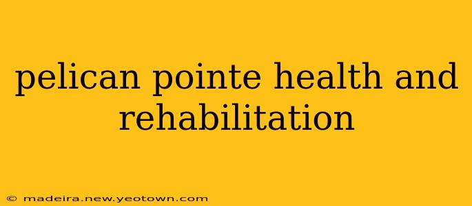 pelican pointe health and rehabilitation