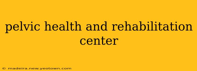 pelvic health and rehabilitation center