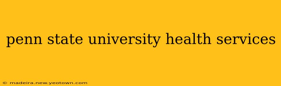 penn state university health services