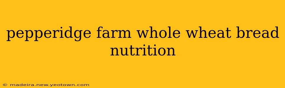 pepperidge farm whole wheat bread nutrition