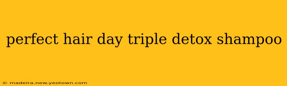 perfect hair day triple detox shampoo