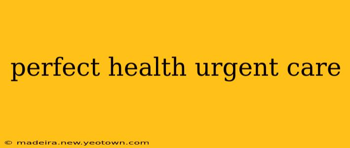 perfect health urgent care