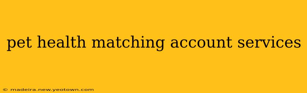 pet health matching account services