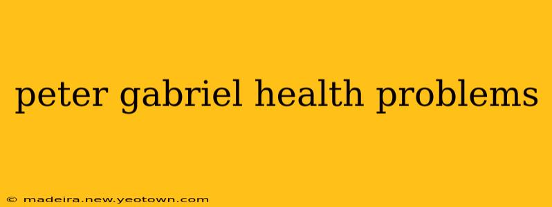 peter gabriel health problems