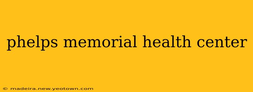 phelps memorial health center