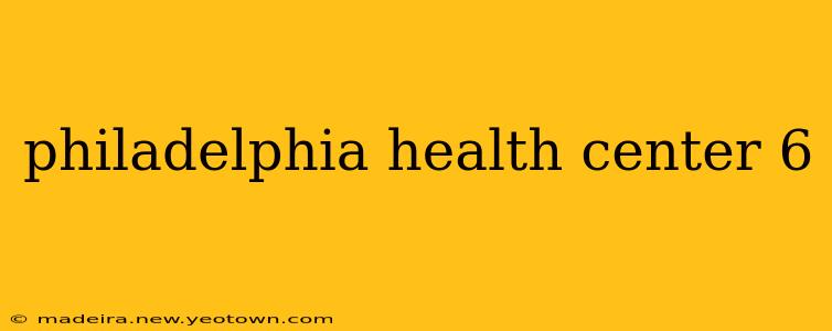 philadelphia health center 6