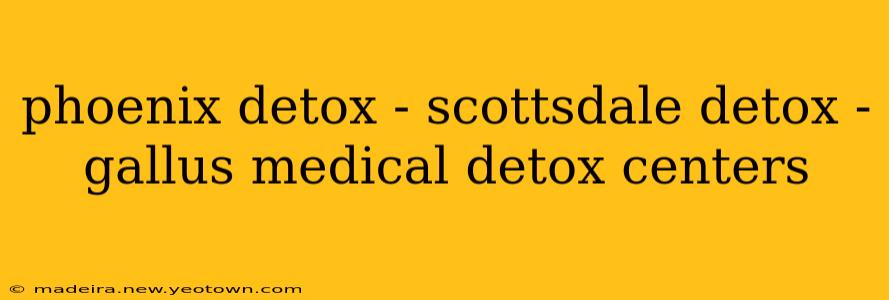 phoenix detox - scottsdale detox - gallus medical detox centers
