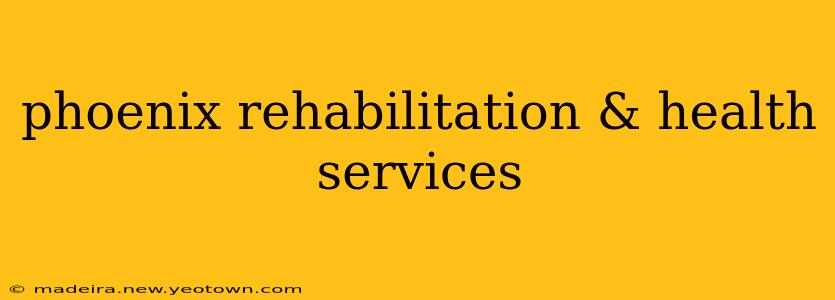 phoenix rehabilitation & health services