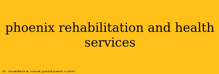 phoenix rehabilitation and health services