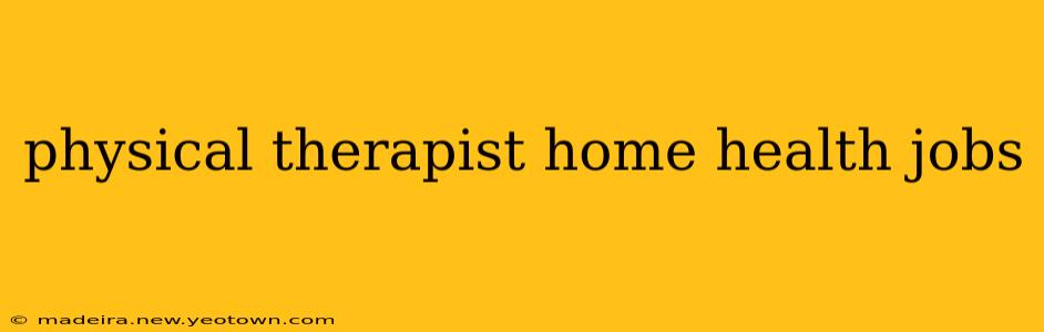 physical therapist home health jobs