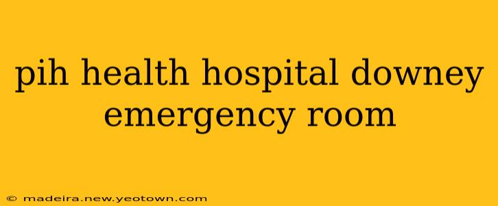pih health hospital downey emergency room