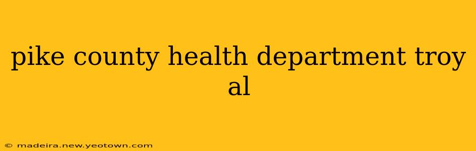 pike county health department troy al