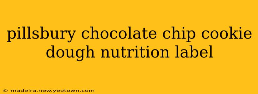 pillsbury chocolate chip cookie dough nutrition label