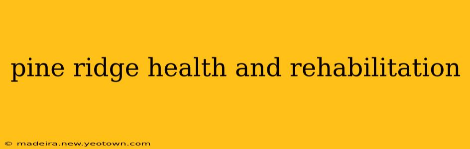 pine ridge health and rehabilitation