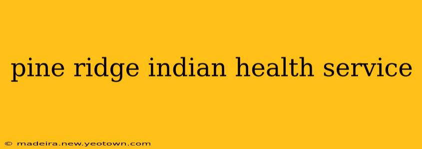 pine ridge indian health service