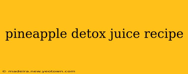 pineapple detox juice recipe
