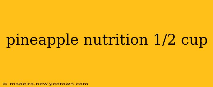 pineapple nutrition 1/2 cup