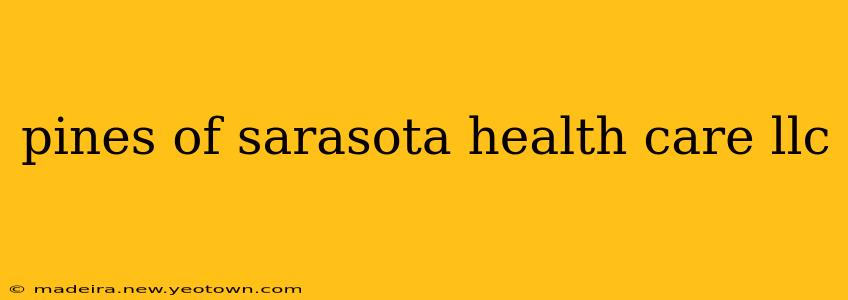 pines of sarasota health care llc
