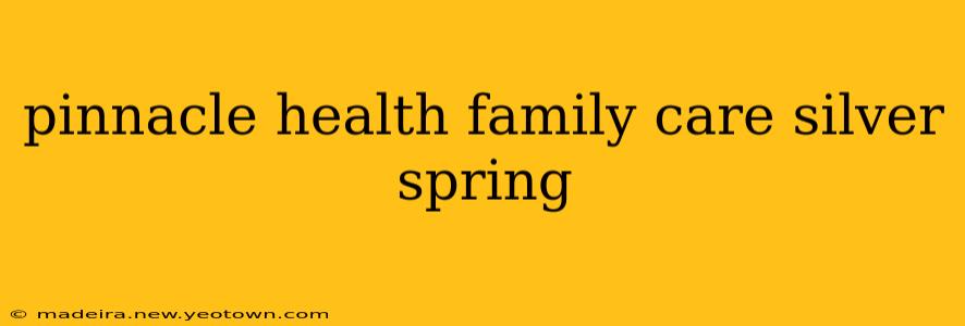 pinnacle health family care silver spring