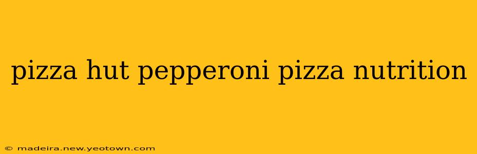 pizza hut pepperoni pizza nutrition