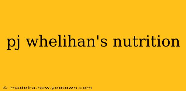 pj whelihan's nutrition