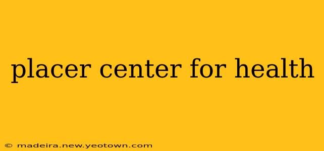placer center for health