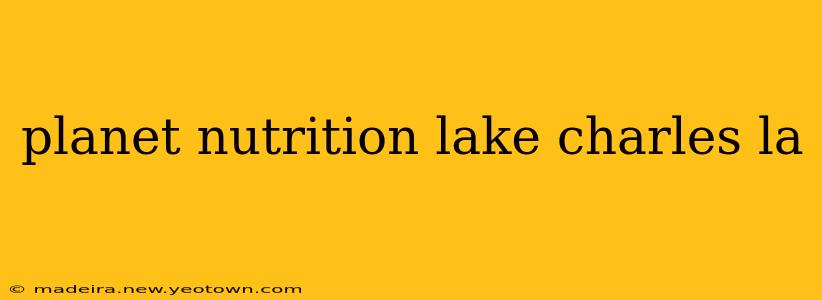 planet nutrition lake charles la