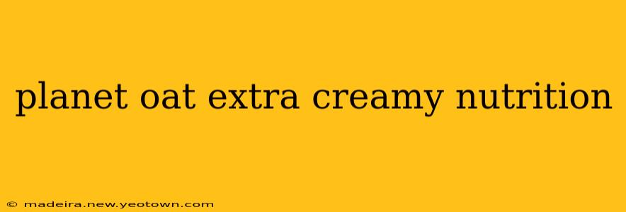 planet oat extra creamy nutrition