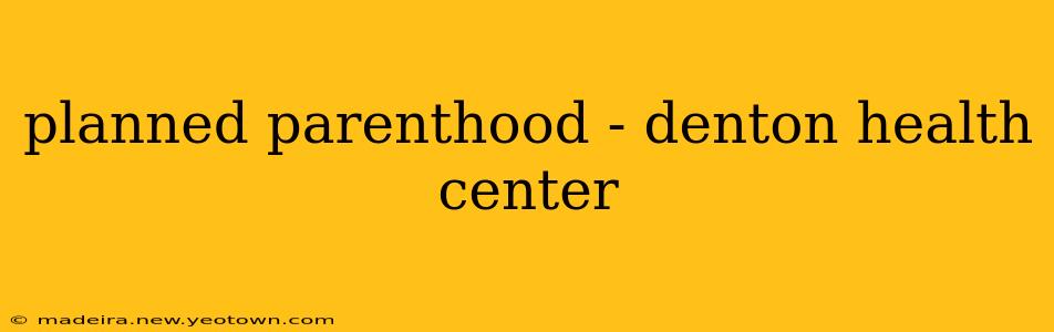 planned parenthood - denton health center