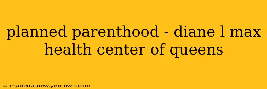 planned parenthood - diane l max health center of queens