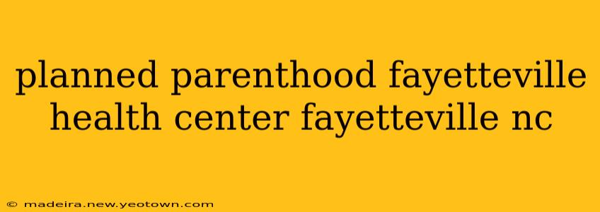 planned parenthood fayetteville health center fayetteville nc