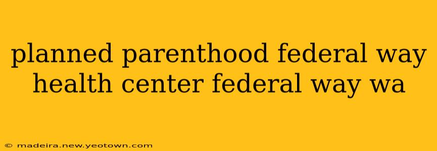 planned parenthood federal way health center federal way wa
