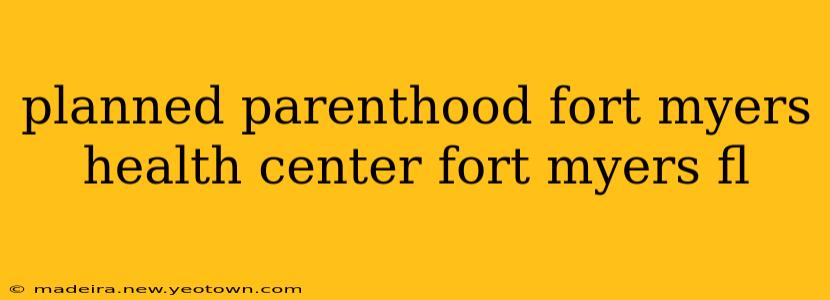 planned parenthood fort myers health center fort myers fl
