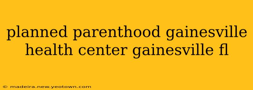 planned parenthood gainesville health center gainesville fl