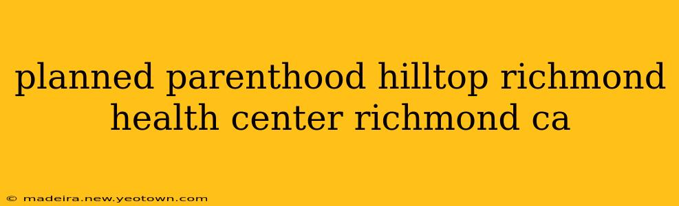 planned parenthood hilltop richmond health center richmond ca