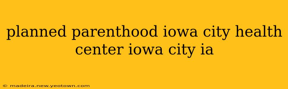 planned parenthood iowa city health center iowa city ia