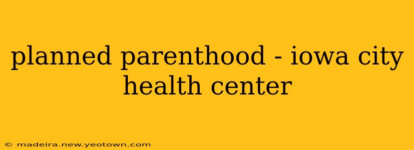 planned parenthood - iowa city health center