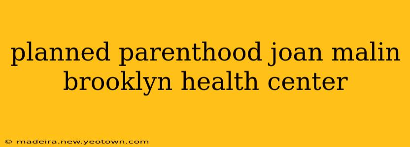 planned parenthood joan malin brooklyn health center