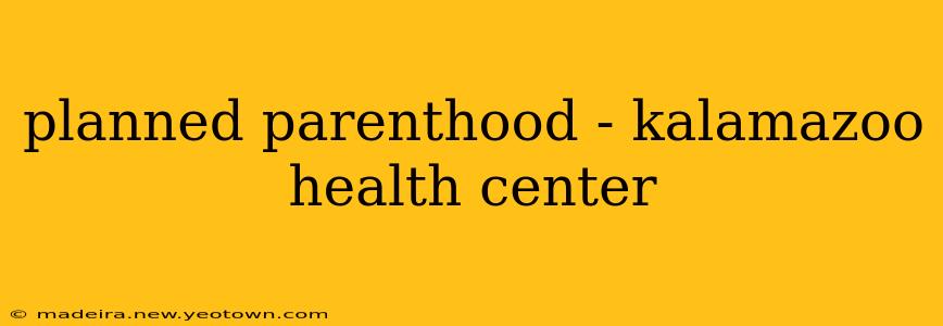 planned parenthood - kalamazoo health center