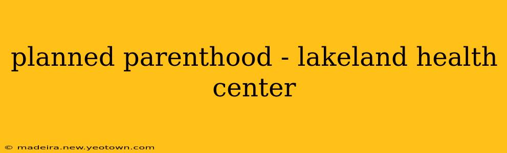 planned parenthood - lakeland health center
