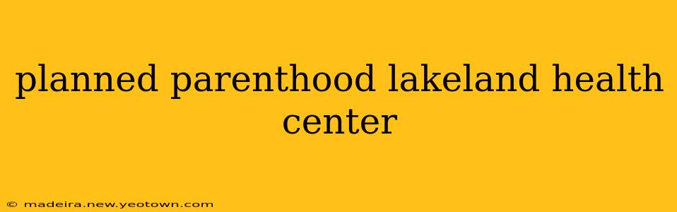 planned parenthood lakeland health center
