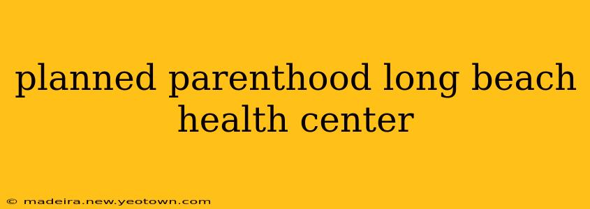 planned parenthood long beach health center