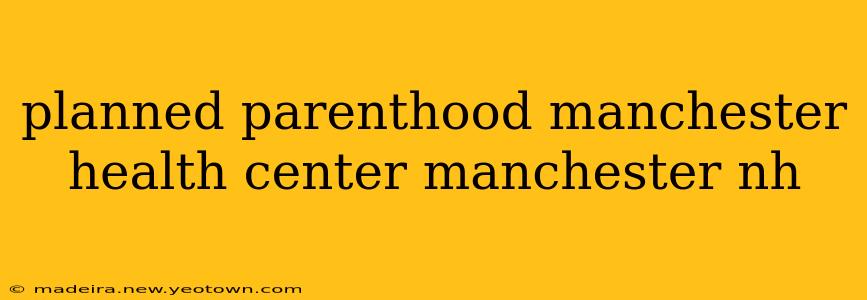 planned parenthood manchester health center manchester nh