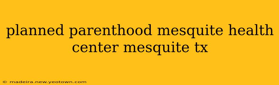 planned parenthood mesquite health center mesquite tx