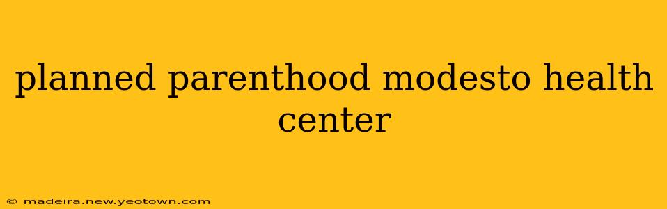 planned parenthood modesto health center