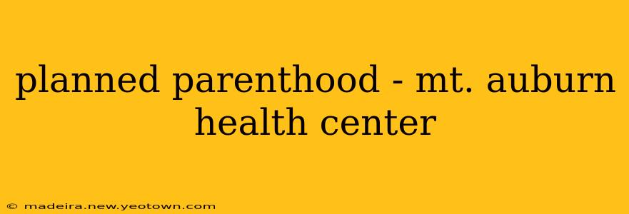 planned parenthood - mt. auburn health center