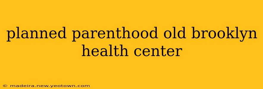 planned parenthood old brooklyn health center