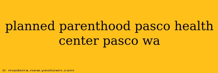 planned parenthood pasco health center pasco wa